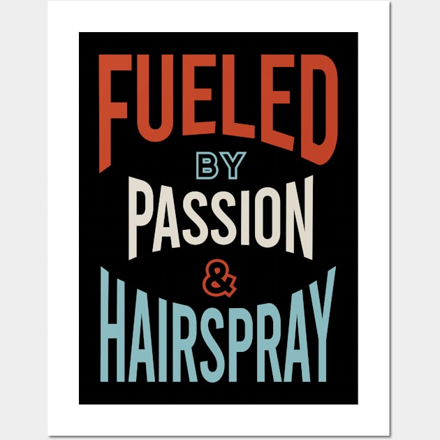 Fueled by Passion & Hairspray Wall Art by whyitsme